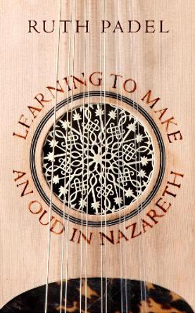 Learning to Make an Oud in Nazareth by Ruth Padel