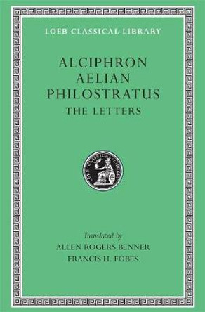 The Letters: Alciphron, Aelian, and Philostratus by Aelian