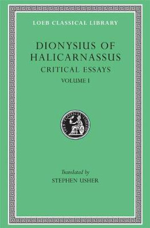 The Critical Essays: v. 1 by Dionysius of Halicarnassus