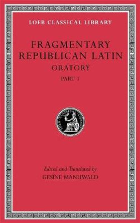 Fragmentary Republican Latin, Volume III: Oratory, Part 1 by Gesine Manuwald