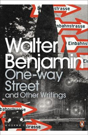 One-Way Street and Other Writings by Walter Benjamin