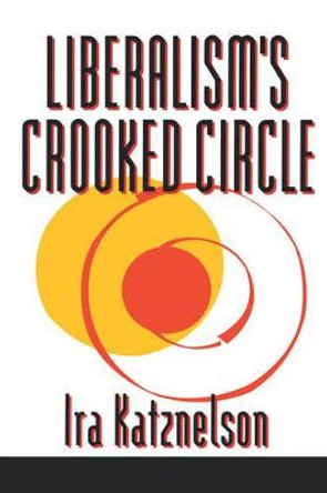 Liberalism's Crooked Circle: Letters to Adam Michnik by Ira Katznelson
