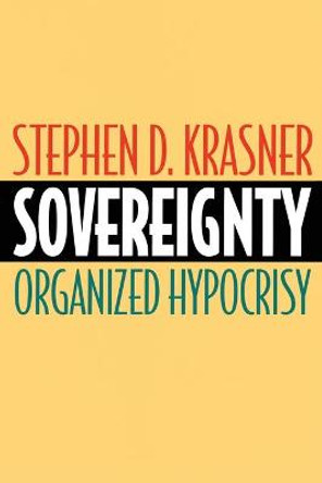 Sovereignty: Organized Hypocrisy by Stephen D. Krasner