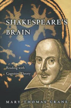 Shakespeare's Brain: Reading with Cognitive Theory by Professor Mary Thomas Crane