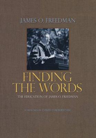 Finding the Words: The Education of James O. Freedman by James O. Freedman