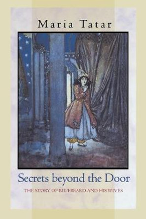 Secrets beyond the Door: The Story of Bluebeard and His Wives by Maria Tatar