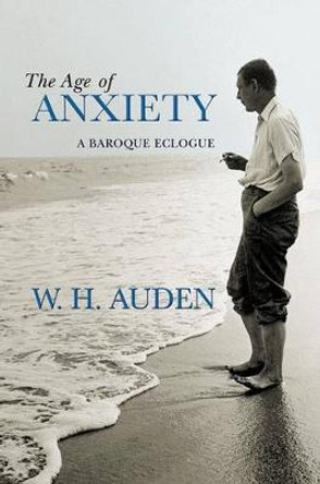 The Age of Anxiety: A Baroque Eclogue by W. H. Auden