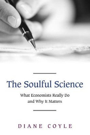 The Soulful Science: What Economists Really Do and Why It Matters - Revised Edition by Diane Coyle