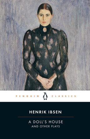 A Doll's House and Other Plays by Henrik Ibsen