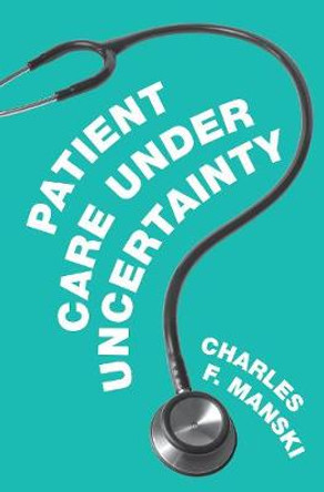 Patient Care under Uncertainty by Charles F. Manski