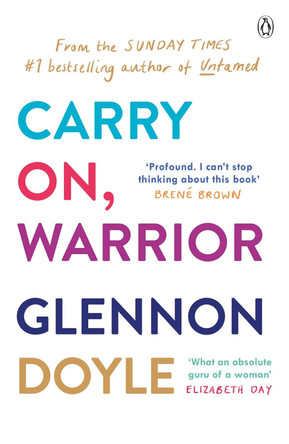 Carry On, Warrior: The real truth about being a woman by Glennon Melton