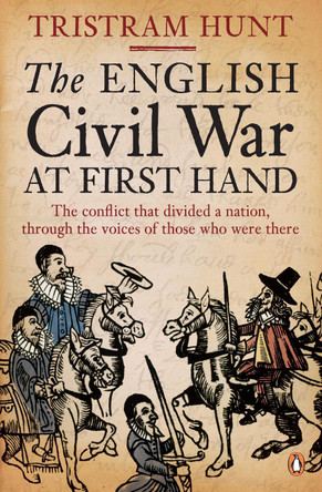 The English Civil War At First Hand by Tristram Hunt