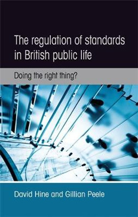 The Regulation of Standards in British Public Life: Doing the Right Thing? by David Hine