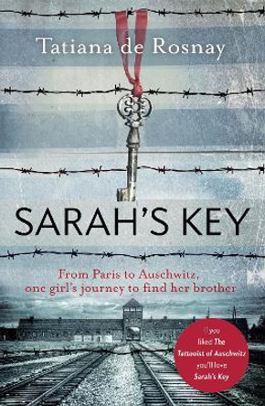 Sarah's Key: From Paris to Auschwitz, one girl's journey to find her brother by Tatiana De Rosnay