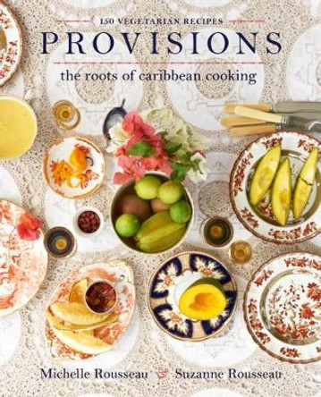 Provisions: The Roots of Caribbean Cooking--150 Vegetarian Recipes by Michelle Rousseau