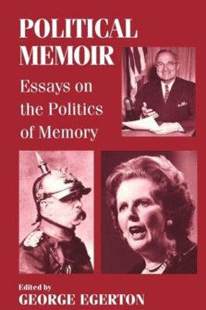 Political Memoir: Essays on the Politics of Memory by George Egerton