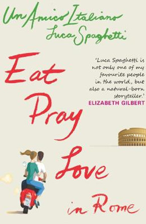 Eat, Pray Love in Rome by Luca Spaghetti