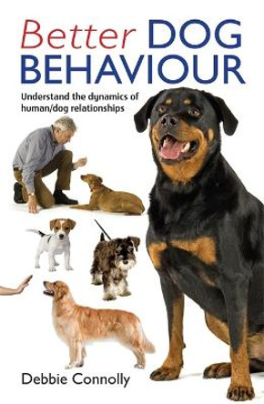 Better Dog Behaviour by Debbie Connolly