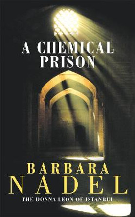 A Chemical Prison (Inspector Ikmen Mystery 2): An unputdownable Istanbul-based murder mystery by Barbara Nadel
