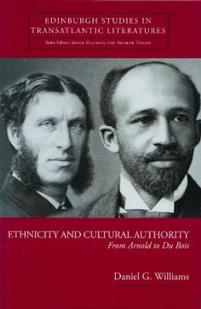 Ethnicity and Cultural Authority: From Arnold to Du Bois by Daniel G. Williams