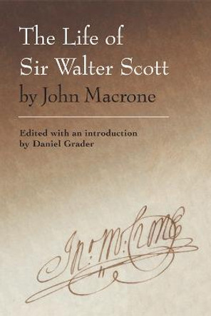 The Life of Sir Walter Scott by John Macrone: edited with an introduction by Daniel Grader by Daniel Grader