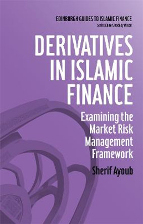 Derivatives in Islamic Finance: Examining the Market Risk Management Framework by Sherif Ayoub