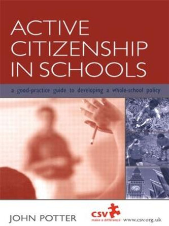 Active Citizenship in Schools: A Good Practice Guide to Developing a Whole School Policy by John Potter