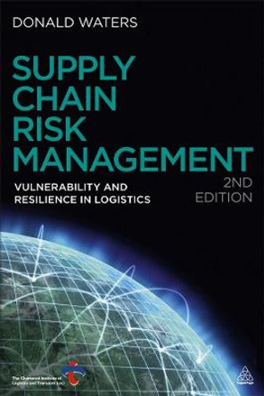 Supply Chain Risk Management: Vulnerability and Resilience in Logistics by Donald Waters