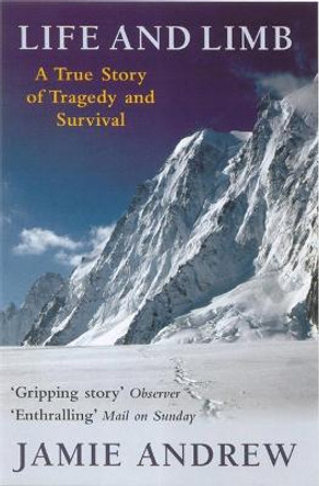 Life And Limb: A true story of tragedy and survival by Jamie Andrew