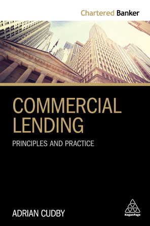 Commercial Lending: Principles and Practice Adrian Cudby 9780749482770