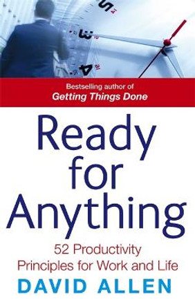 Ready For Anything: 52 productivity principles for work and life by David Allen