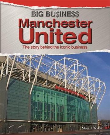 Big Business: Manchester United by Adam Sutherland