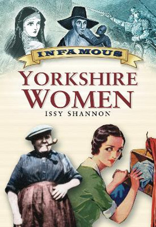 Infamous Yorkshire Women by Issy Shannon