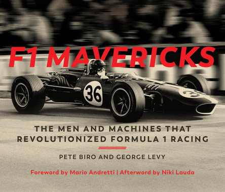 F1 Mavericks: The Men and Machines that Revolutionized Formula 1 Racing Pete Biro 9780760362211
