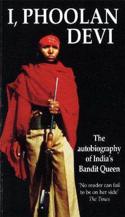 I, Phoolan Devi: The Autobiography of India's Bandit Queen by Phoolan Devi