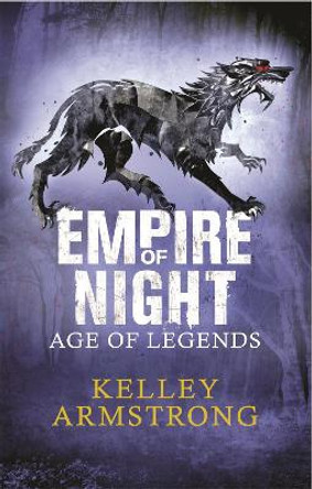 Empire of Night: Book 2 in the Age of Legends Trilogy by Kelley Armstrong