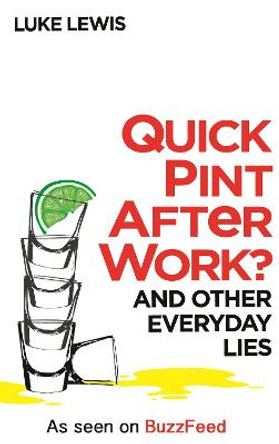 Quick Pint After Work?: And Other Everyday Lies Luke Lewis 9780751557732