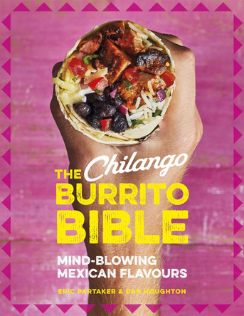 The Chilango Burrito Bible: Mind-blowing Mexican flavours Eric Partaker 9780751573534 The Chilango Burrito Bible: Mind-blowing Mexican flavours Eric Partaker 9780751573534