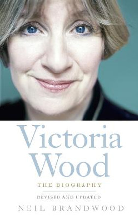 Victoria Wood: The Biography by Neil Brandwood