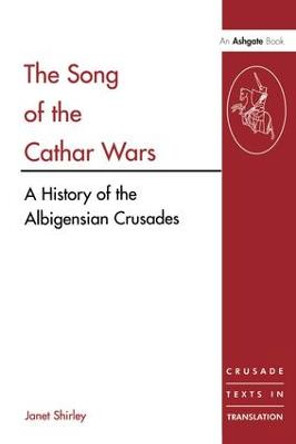 The Song of the Cathar Wars: A History of the Albigensian Crusade by Mrs. Janet Shirley