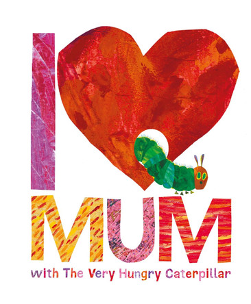 I Love Mum with The Very Hungry Caterpillar by Eric Carle