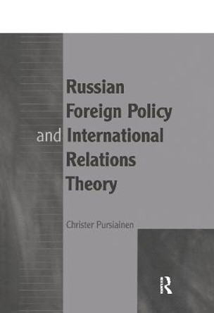Russian Foreign Policy and International Relations Theory by Christer Pursiainen