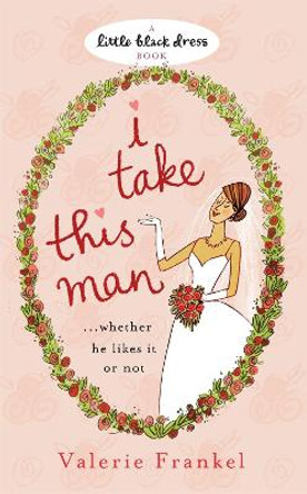 I Take this Man by Valerie Frankel