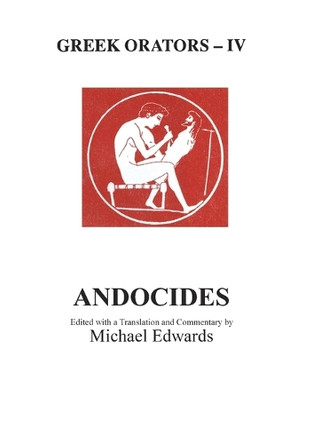 Greek Orators IV: Andocides by M. Edwards 9780856685286
