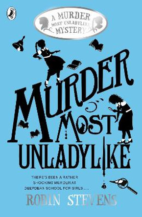 Murder Most Unladylike: A Murder Most Unladylike Mystery by Robin Stevens