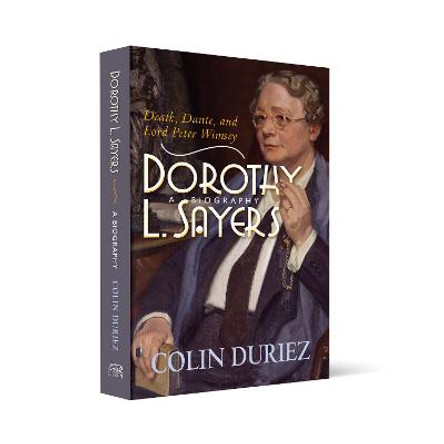 Dorothy L Sayers: A Biography: Death, Dante and Lord Peter Wimsey by Colin Duriez