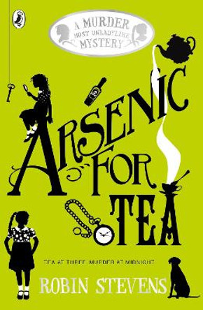 Arsenic For Tea: A Murder Most Unladylike Mystery by Robin Stevens