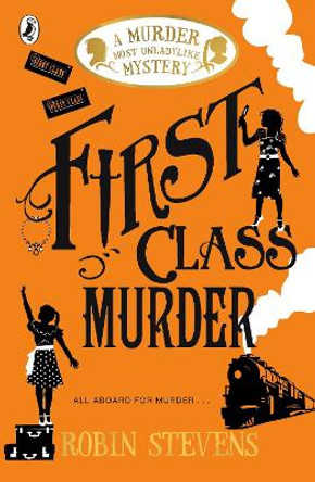 First Class Murder: A Murder Most Unladylike Mystery by Robin Stevens