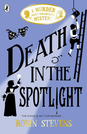 Death in the Spotlight: A Murder Most Unladylike Mystery by Robin Stevens