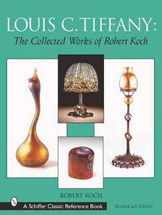 Louis C. Tiffany: The Collected Works of Robert Koch by Robert Koch